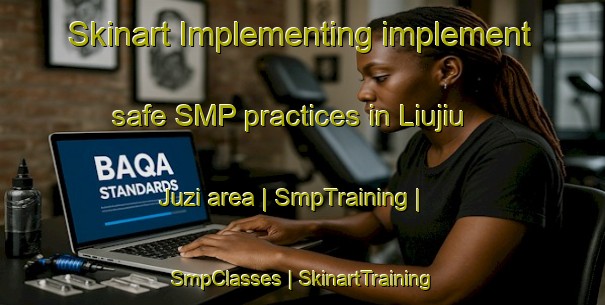 Skinart Implementing implement safe SMP practices in Liujiu Juzi area | SmpTraining | SmpClasses | SkinartTraining-China